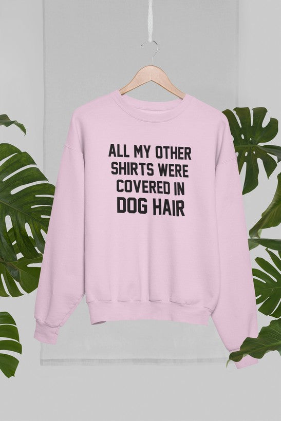 All My Other Shirts Were Covered In Dog Hair Sweat Shirt-2