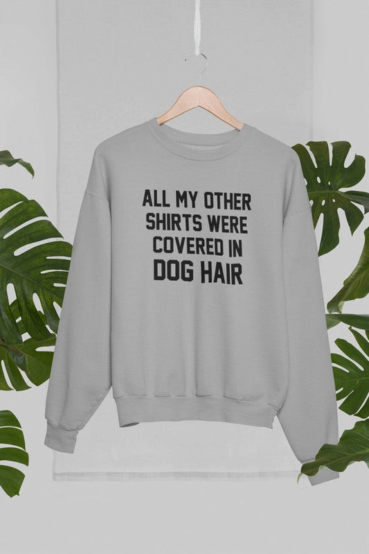 All My Other Shirts Were Covered In Dog Hair Sweat Shirt-1